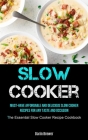 Slow Cooker: Must-Have Affordable and Delicious Slow Cooker Recipes for Any Taste and Occasion (The Essential Slow Cooker Recipe Co By Darin Brewer Cover Image