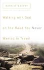 Walking with God on the Road You Never Wanted to Travel By Mark Atteberry Cover Image