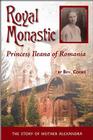 Royal Monastic: Princess Ileana of Romania By Bev Cooke Cover Image
