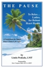 THE PAUSE to Relax Ladies, for Robust Heart Health: A Guidebook for Smart Heart Choices for Life Cover Image
