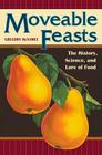 Moveable Feasts: The History, Science, and Lore of Food (At Table ) By Gregory McNamee Cover Image