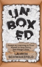 Unboxed: Essays on Learning to Trust Myself to Stop Doing the Things I Hate By Lauren Schwarzfeld Cover Image
