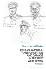 Physical Control, Transformation and Damage in the First World War: War Bodies By Simon Harold Walker Cover Image
