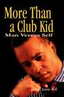 More Than a Club Kid: Man Versus Self By John D. Evans Cover Image