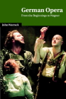 German Opera: From the Beginnings to Wagner (Cambridge Studies in Opera) By John Warrack Cover Image