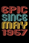 Epic Since May 1957: Perfect Birthday Gift for 63 Year Old Men and Women By Susan Gusman Publishing Cover Image