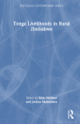 Tonga Livelihoods in Rural Zimbabwe (Routledge Contemporary Africa) By Kirk Helliker (Editor), Joshua Matanzima (Editor) Cover Image