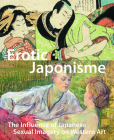 Erotic Japonisme: The Influence of Japanese Sexual Imagery on Western Art Cover Image