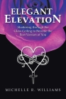 Elegant Elevation: Shattering Through the Glass Ceiling to Become the Best Version of You By Michelle R. Williams Cover Image