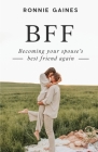 Bff: Becoming Your Spouse's Best Friend Again By Ronnie Gaines Cover Image
