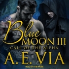 Blue Moon III: Call of the Alpha By A. E. Via, Tim Paige (Read by) Cover Image