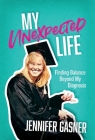 My Unexpected Life: Finding Balance Beyond My Diagnosis By Jennifer Gasner Cover Image