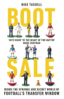 Boot Sale: Inside the Strange and Secret World of Football's Transfer Window By Nige Tassell Cover Image