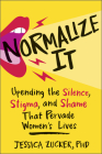 Normalize It: Upending the Silence, Stigma, and Shame That Pervade Women's Lives Cover Image