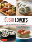 The Sushi Lover's Cookbook: Easy to Prepare Sushi for Every Occasion Cover Image
