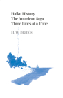 Haiku History: The American Saga Three Lines at a Time By H. W. Brands Cover Image