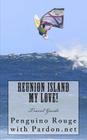 Reunion Island My Love!: Un-official Island Travel Guide By Penguino Rouge (Translator), Pardon Tropical Wear Cover Image