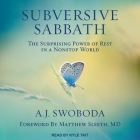 Subversive Sabbath: The Surprising Power of Rest in a Nonstop World By A. J. Swoboda, Kyle Tait (Read by) Cover Image