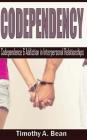 Codependency: Codependence & Addiction in Interpersonal Relationships By Timothy a. Bean Cover Image