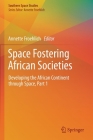 Space Fostering African Societies: Developing the African Continent Through Space, Part 1 By Annette Froehlich (Editor) Cover Image