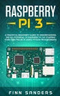 Raspberry Pi 3: A Practical Beginner's Guide To Understanding The Full Potential Of Raspberry Pi 3 By Starting Your Own Projects Using Cover Image