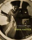 A Turbulent Lens: The Photographic Art of Virna Haffer By Margaret E. Bullock, Christina S. Henderson, David F. Martin Cover Image