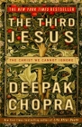 The Third Jesus: The Christ We Cannot Ignore By Deepak Chopra, M.D. Cover Image
