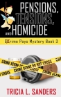 Pensions, Tensions, and Homicide (Grime Pays Mystery Book 3) By Tricia L. Sanders Cover Image