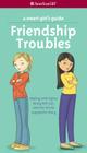 Friendship Troubles: Dealing with Fights, Being Left Out & the Whole Popularity Thing (American Girl) Cover Image