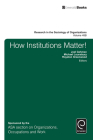 How Institutions Matter! (Research in the Sociology of Organizations #48) By Joel Gehman (Editor), Michael Lounsbury (Editor) Cover Image