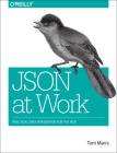 Json at Work: Practical Data Integration for the Web By Tom Marrs Cover Image