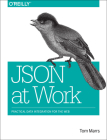 JSON at Work: Practical Data Integration for the Web Cover Image