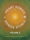 Heart Songs & Circle Songs: Volume 2 By Heather Pierson, Bernice Martin Cover Image