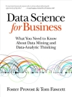 Data Science for Business: What You Need to Know about Data Mining and Data-Analytic Thinking By Foster Provost, Tom Fawcett Cover Image