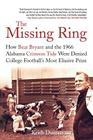 The Missing Ring: How Bear Bryant and the 1966 Alabama Crimson Tide Were Denied College Football's Most Elusive Prize By Keith Dunnavant Cover Image