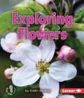 Exploring Flowers (First Step Nonfiction -- Let's Look at Plants) Cover Image