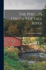 The Phillips History of Fall River; Volume 3 By Arthur Sherman 1865-1941 Phillips Cover Image