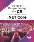Parallel Programming with C# and .Net Core:: Developing Multithreaded Applications Using C# and .Net Core 3.1 from Scratch Cover Image