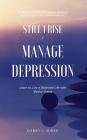 Still I Rise & Manage Depression: Learn to Live A Balanced Life With Mental Illness By Garry L. Jones Cover Image