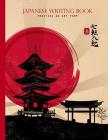 Japanese Writing Book Practice An Art Form: Genkouyoushi, Kanji, Hiragana, Genko Yoshi Papers By Zen Paper Press Cover Image