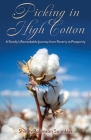 Picking in High Cotton: A Family's Remarkable Journey from Poverty to Prosperity Cover Image