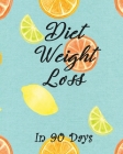 Diet Weight Loss in 90 Days: Boost Metabolism, Lower Cholesterol, and Dramatically Improve Waistline, Hip and Thigh Workouts Your Health Burn Fat F By Diane Orr Cover Image