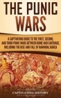 The Punic Wars: A Captivating Guide to the First, Second, and Third Punic Wars Between Rome and Carthage, Including the Rise and Fall By Captivating History Cover Image