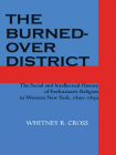 The Burned-Over District: The Social and Intellectual History of Enthusiastic Religion in Western New York, 1800-1850 By Whitney R. Cross Cover Image