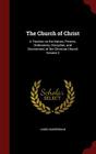The Church of Christ: A Treatise on the Nature, Powers, Ordinances, Discipline, and Government of the Christian Church Volume 2 By James Bannerman Cover Image