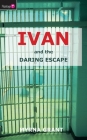 Ivan and the Daring Escape (Flamingo Fiction 9-13s) By Myrna Grant Cover Image