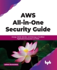 Aws All-In-One Security Guide: Design, Build, Monitor, and Manage a Fortified Application Ecosystem on Aws Cover Image