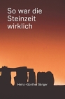 So war die Steinzeit wirklich By Heinz -. Günther Sänger Cover Image