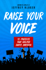 Raise Your Voice: 12 Protests That Helped Shape America By Jeffrey Kluger Cover Image