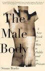 The Male Body: A New Look at Men in Public and in Private By Susan Bordo Cover Image